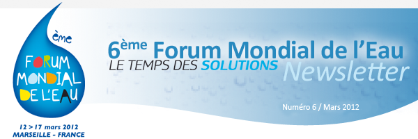 6<sup>ème</sup> Forum Mondial de l'Eau - Newsletter - N°6